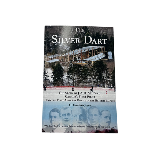 The Silver Dart: The Story of J.A.D. McCurdy, Canada's First Pilot and First Airplane